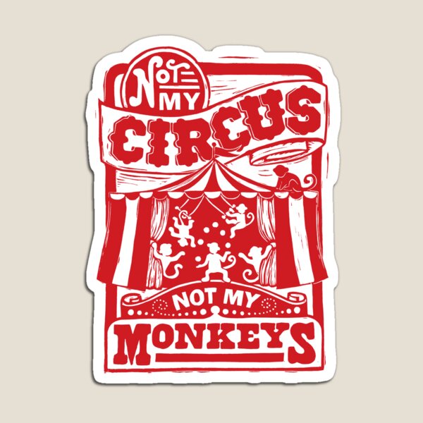 Item preview, Not My Circus, Not my Monkeys designed and sold by woahtherepickle.