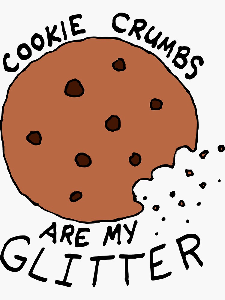 "Cookie Crumbs are My Glitter" Sticker for Sale by DiabolickalPLAN
