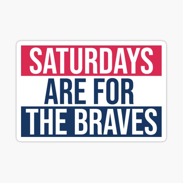 Saturdays Are For The Braves Sticker
