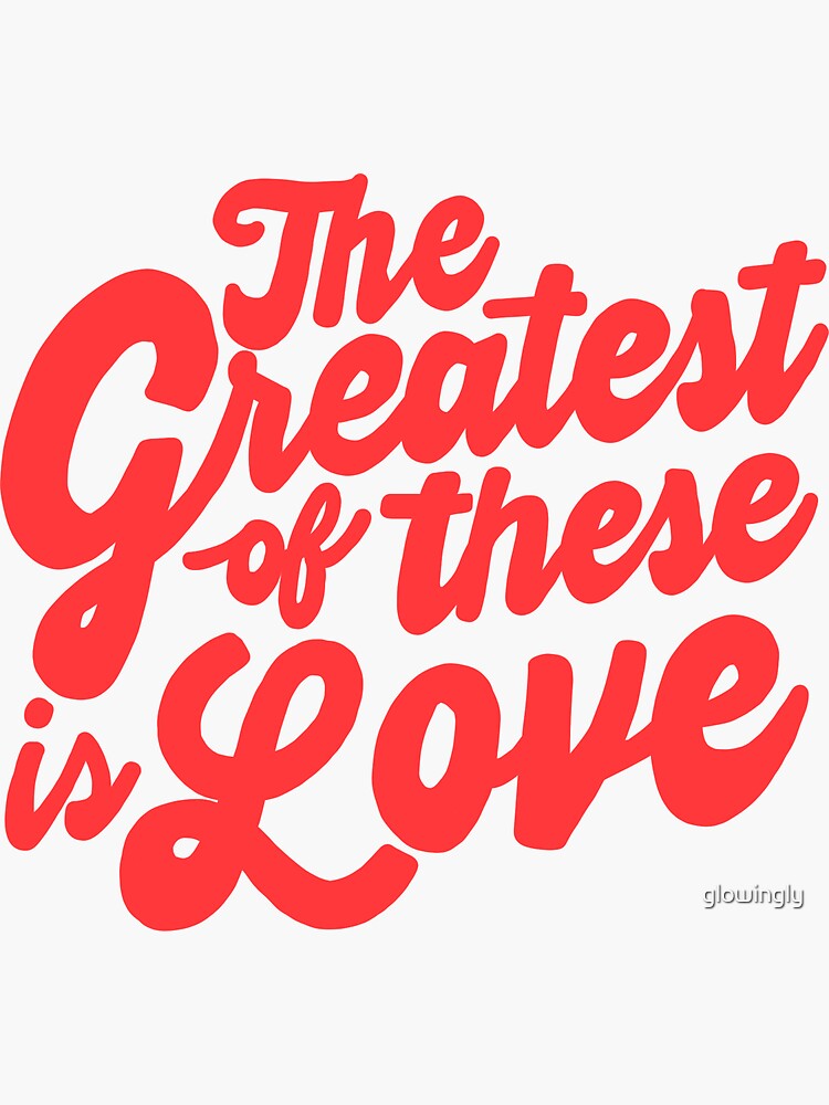 The Greatest Of These Is Love Sticker By Glowingly Redbubble   Bg,f8f8f8 Flat,750x,075,f Pad,750x1000,f8f8f8 