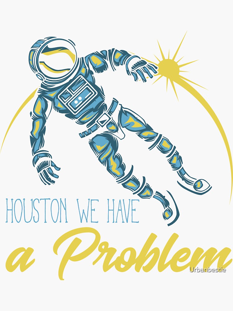 Gesundheit, Houston we have a problem astronaut - Houston We Have A Problem  - Sticker