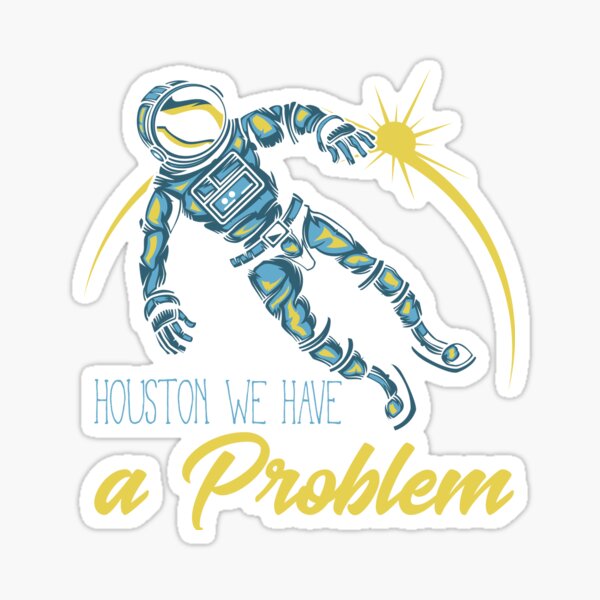 Houston, we have a problem (black) Sticker for Sale by didijuca