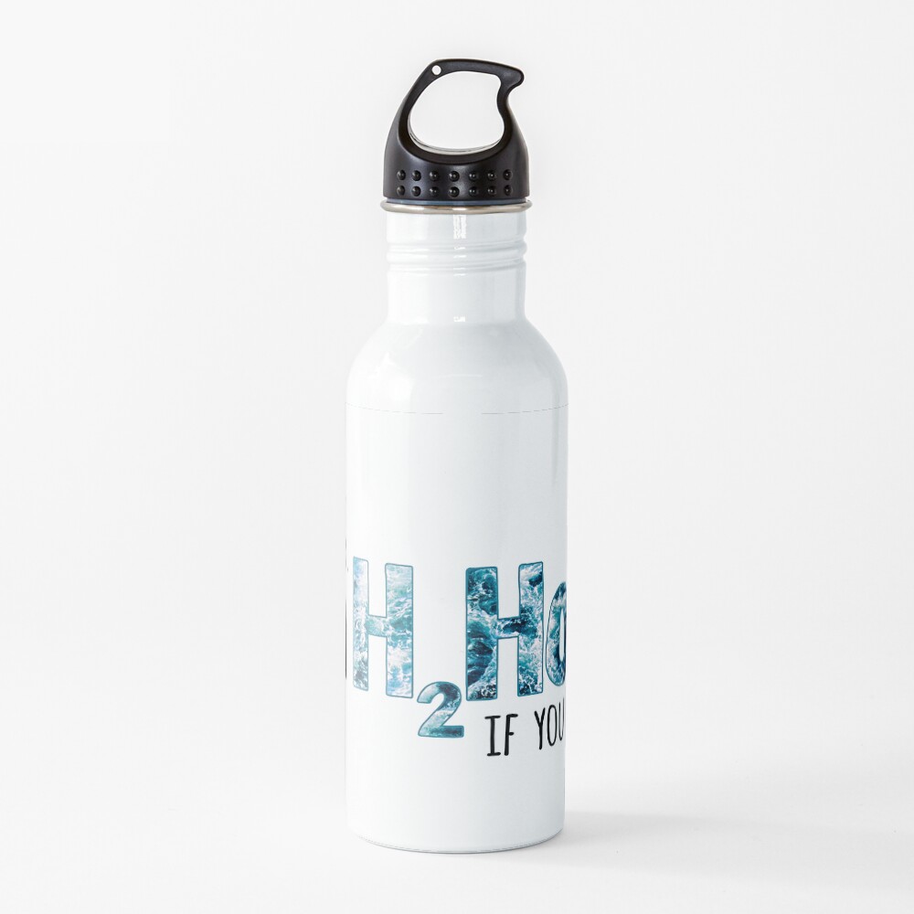 H2Hoe (I'm a slut for water. An H2Hoe, if you will) Water Bottle