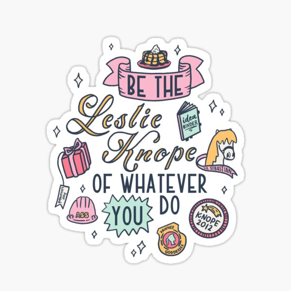 Be the Leslie Knope of Whatever You Do | Parks and Rec | Pop Culture Sticker