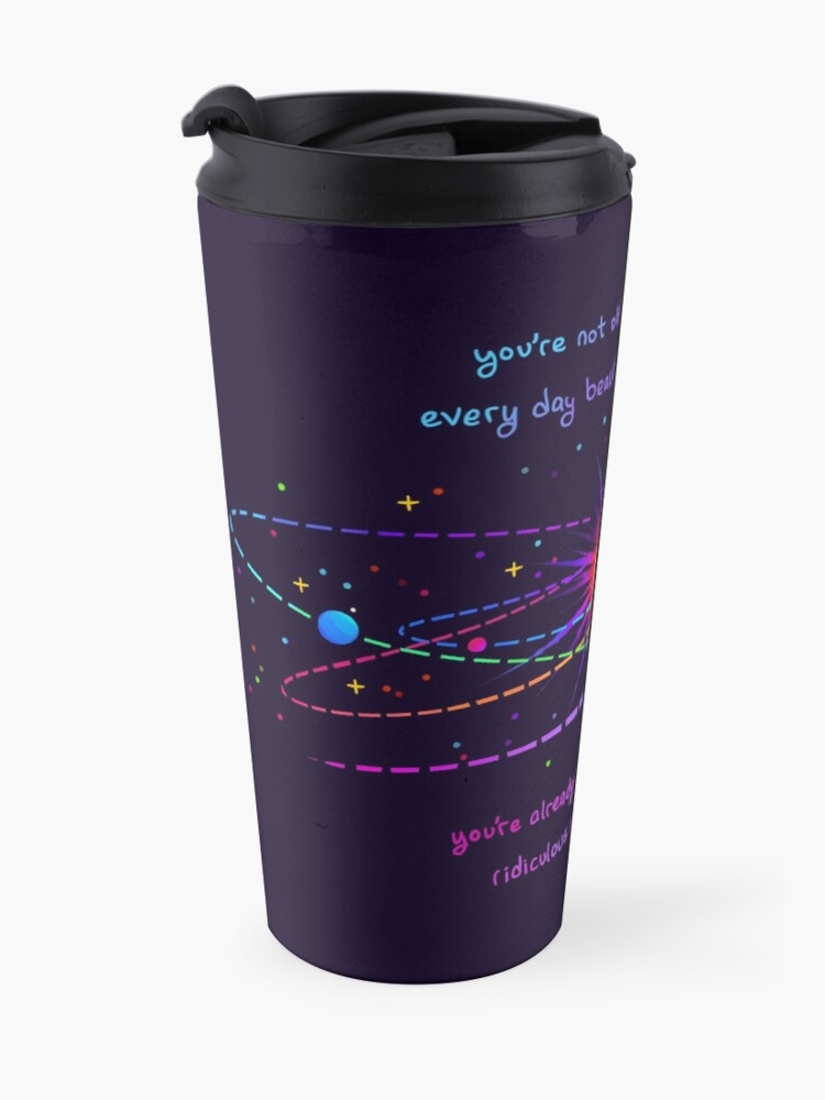 Alternate view of "You're Already Part of Something Ridiculous and Wonderful" Solar System Travel Mug