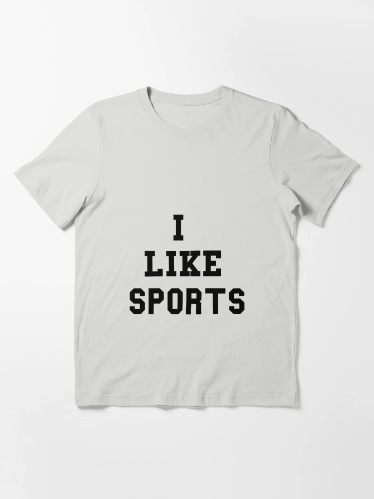 I Like Sports" Essential T-Shirt for Sale by gonnagofar