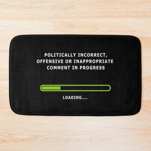 Item preview, Politically Incorrect, Offensive or Inappropriate Comment -Shirt designed and sold by markstones.