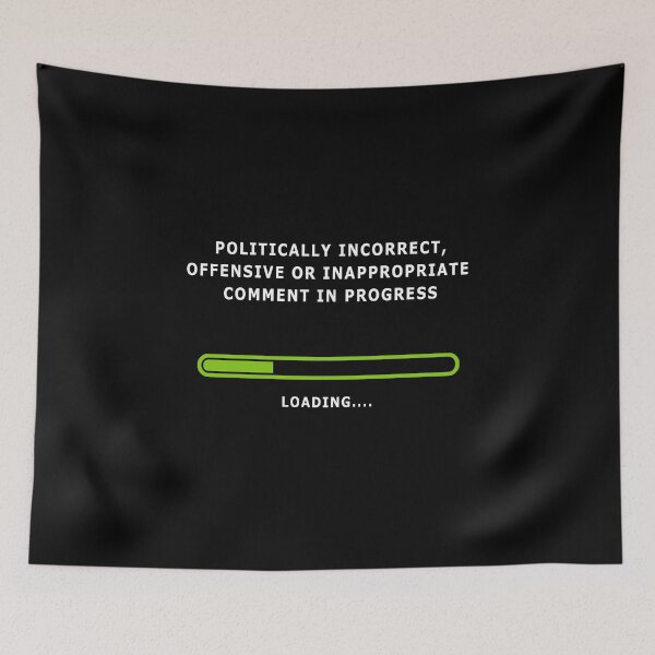 Item preview, Politically Incorrect, Offensive or Inappropriate Comment -Shirt designed and sold by markstones.