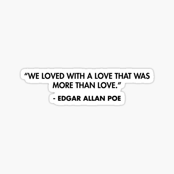 Item preview, “We loved with a love that was more than love.” - Edgar Allan Poe designed and sold by AlanPun.