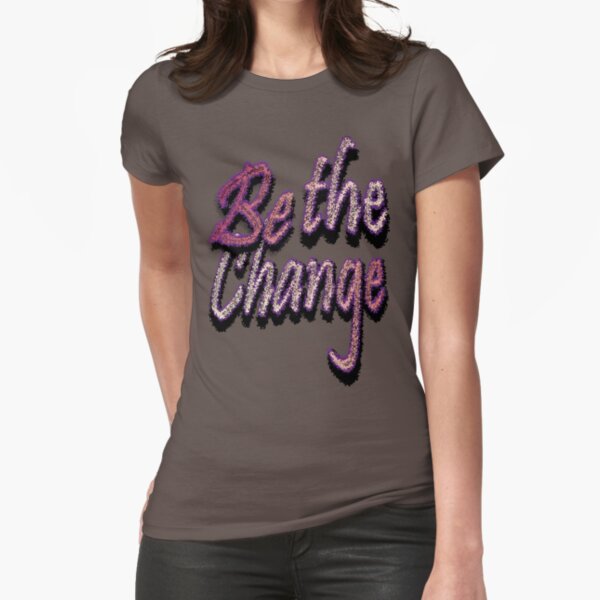 Be the Change Fitted T-Shirt