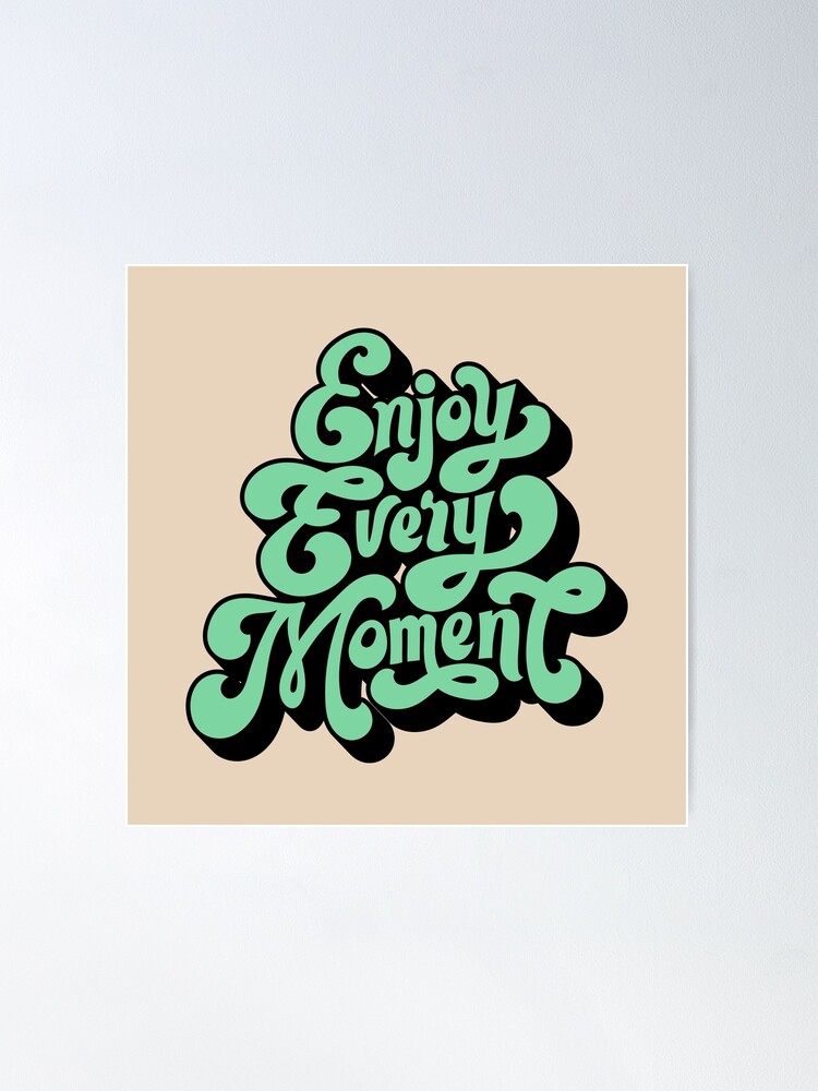 Enjoy Every Moment Poster