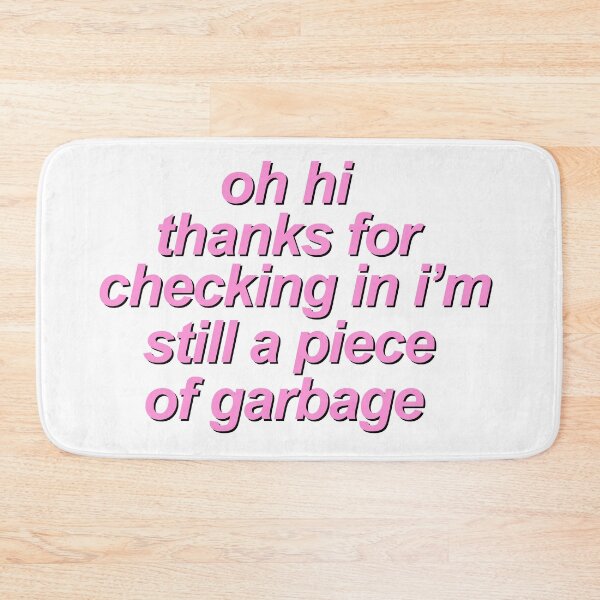 Item preview, oh hi thanks for checking in i'm still a piece of garbage designed and sold by QuoteSpirations.