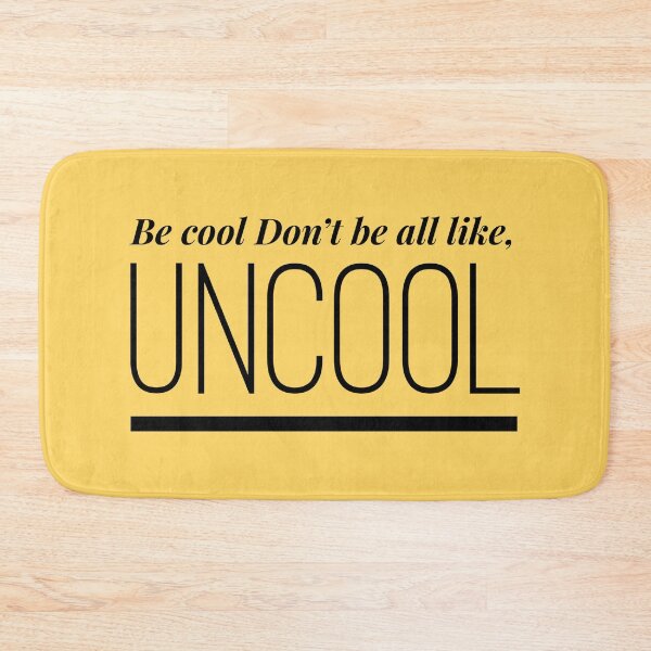 Item preview, Be Cool Don't be All like Uncool Real Housewives of New York Quote designed and sold by mivpiv.