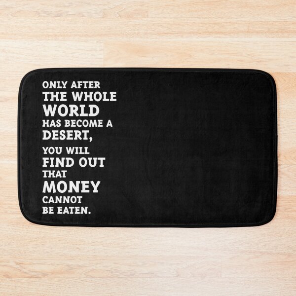 Item preview, Only after the whole world has become a desert, you will find out that money cannot be eaten. (White) designed and sold by MrFaulbaum.