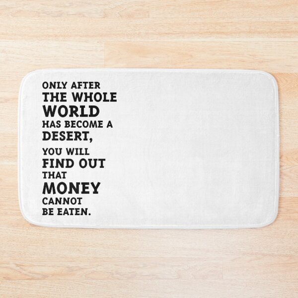 Item preview, Only after the whole world has become a desert, you will find out that money cannot be eaten. (Black) designed and sold by MrFaulbaum.