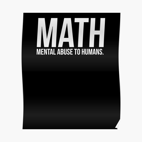 math-mental-abuse-to-humans-poster-by-mohja-design-redbubble