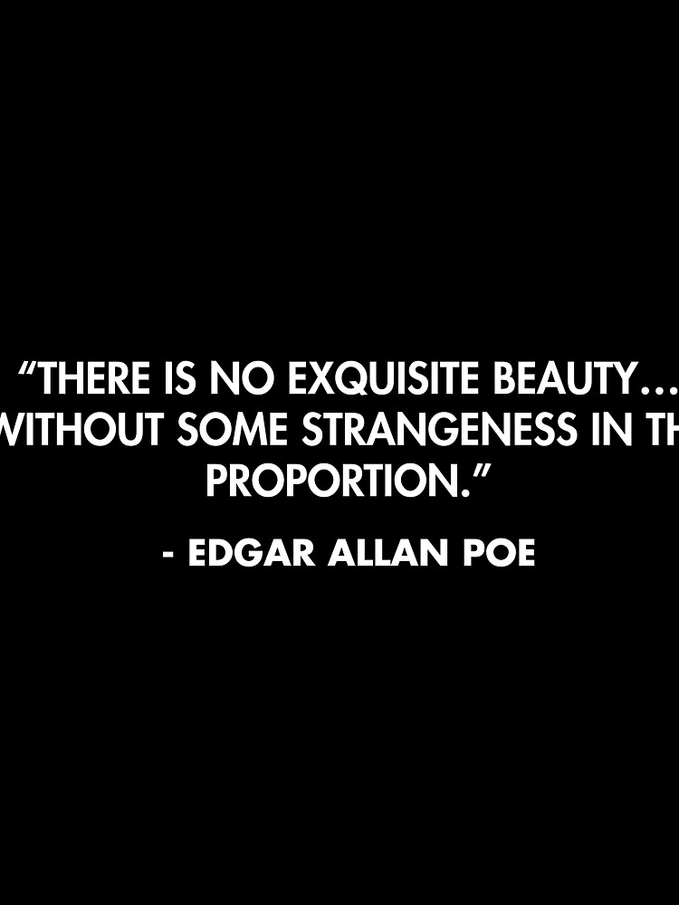 There is no exquisite beauty… without some strangeness in the ...