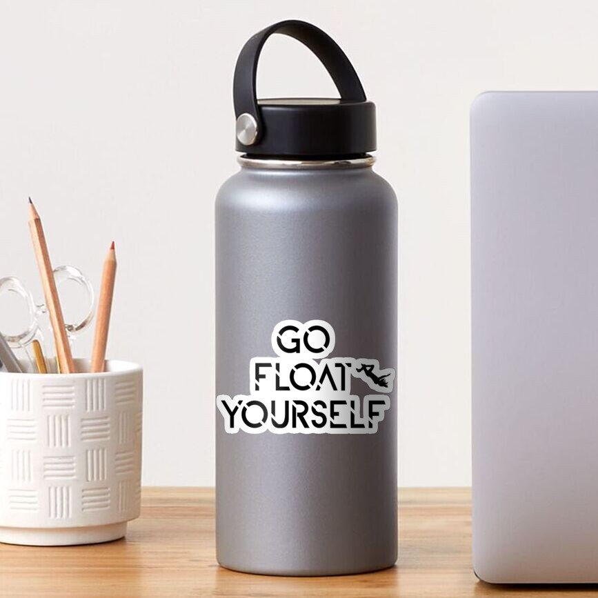 go-float-yourself-sticker-for-sale-by-space-ark-redbubble