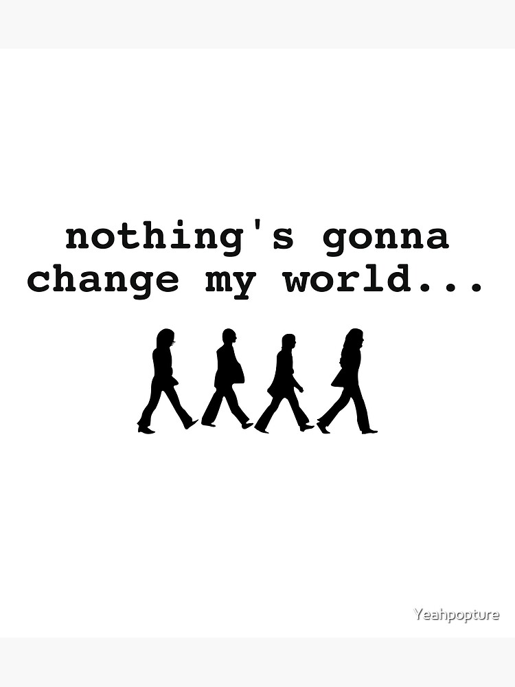 Nothing S Gonna Change My World Postcard By Yeahpopture Redbubble