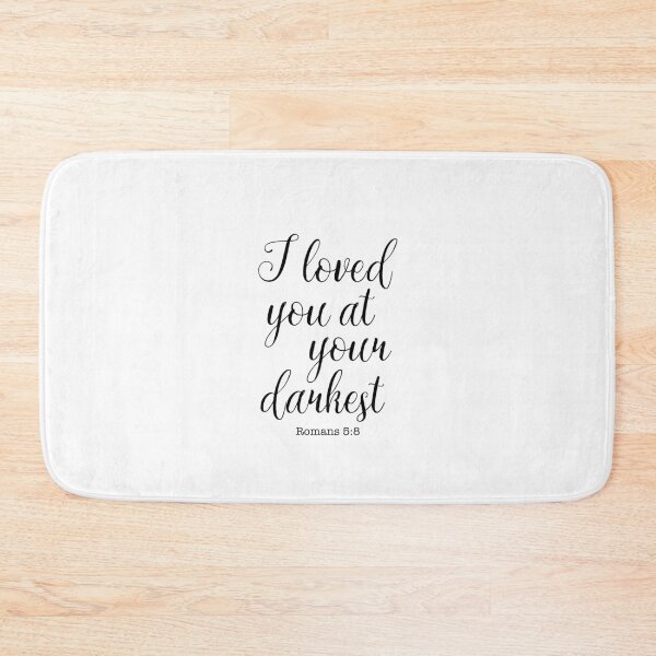Item preview, I Loved You At Your Darkest, Romans 5:8, Bible Verse designed and sold by corbrand.