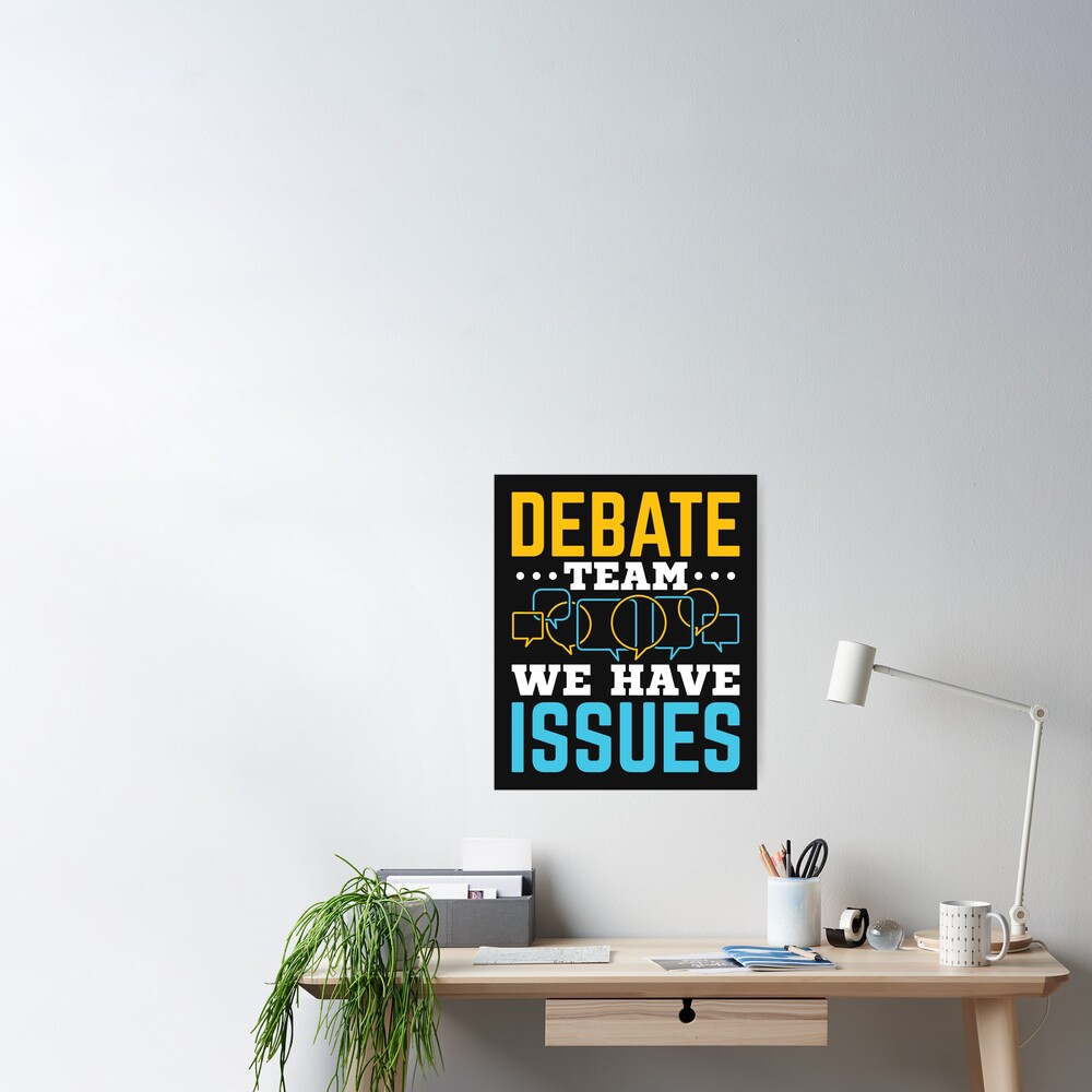 Debate Team We Have Issues Poster By Jaygo Redbubble