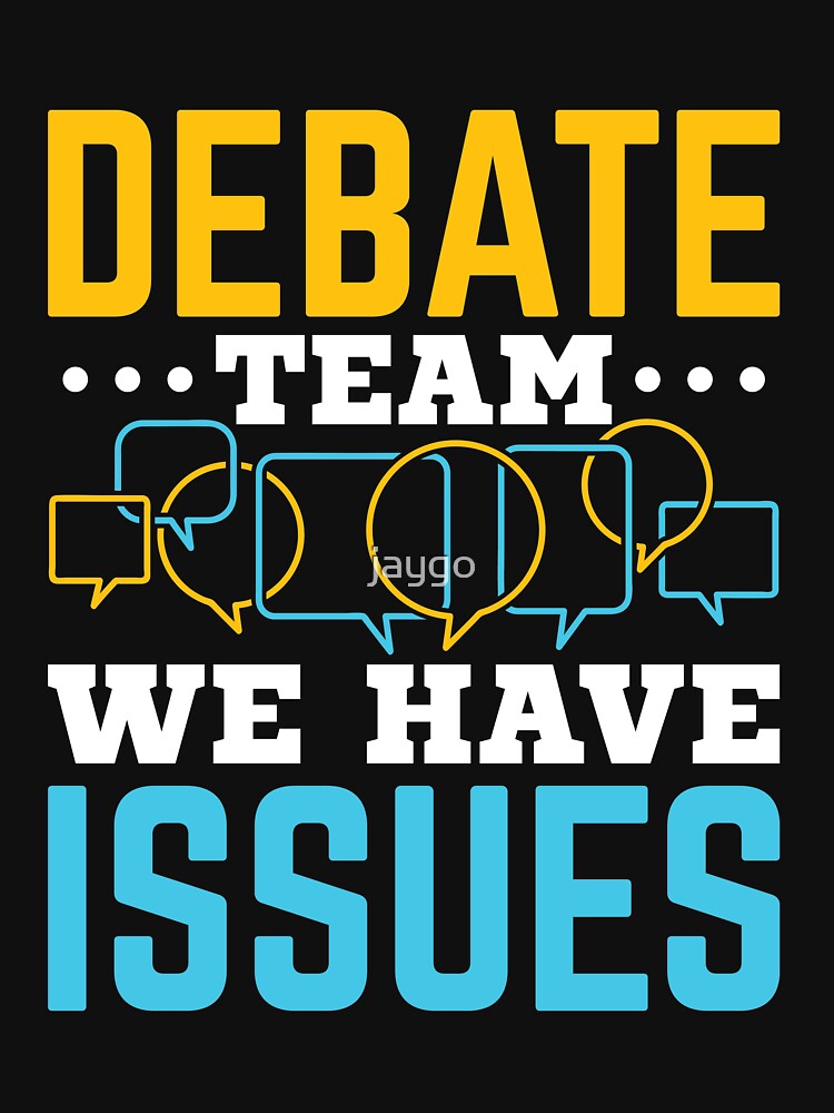 "Debate Team We Have Issues" Tshirt by jaygo Redbubble debate t