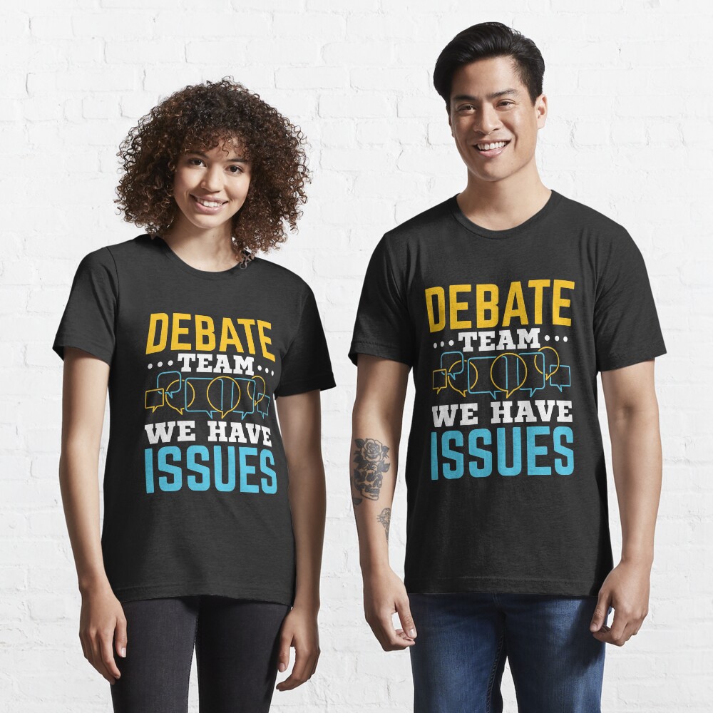 "Debate Team We Have Issues" Tshirt by jaygo Redbubble debate t