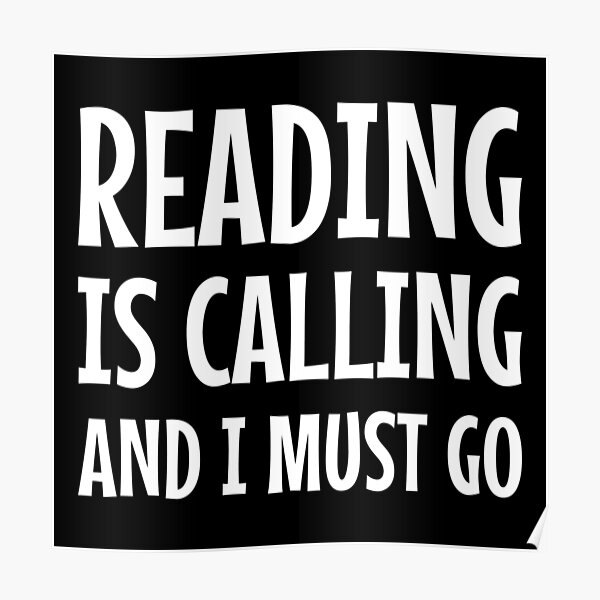 Reading Is Calling And I Must Go Poster