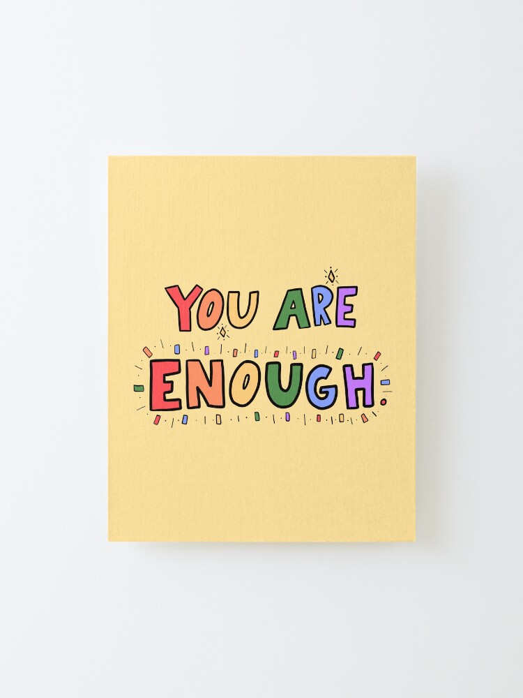 Alternate view of You Are Enough Mounted Print
