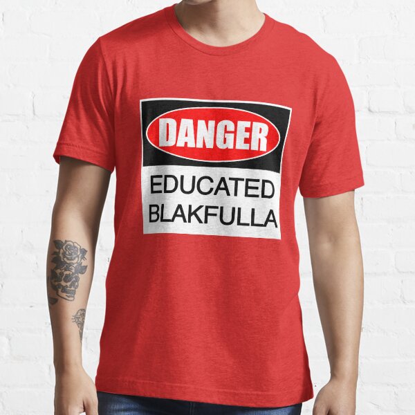 DANGER educated Blakfulla ii [-0-] Essential T-Shirt