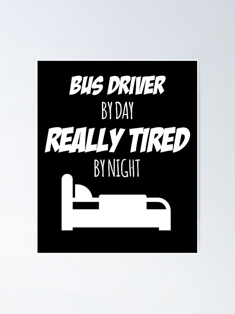 Bus Driver Job Fun Gift For Every Bus Driver Funny Slogan Hobby Work Worker Poster By Inspired4self Redbubble