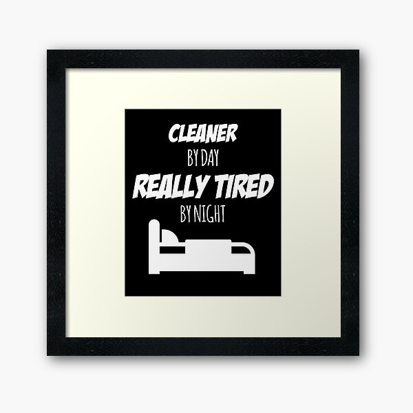 Cleaner Job Fun Gift for every Cleaner Funny Slogan Hobby Work Worker Framed Art Print