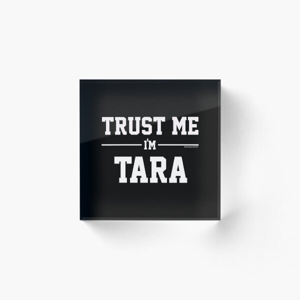 Trust Me Im TARA. Cool Gift Idea For Friends Acrylic Block