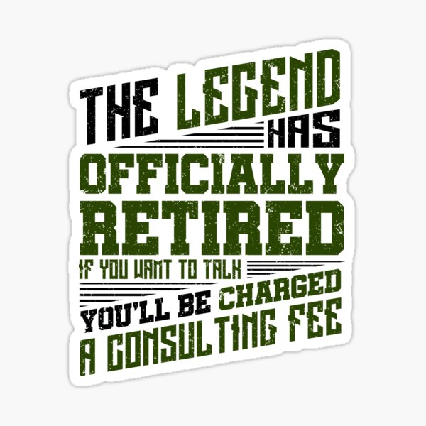 Funny The Legend Has Retired Retirement Stickers | Redbubble