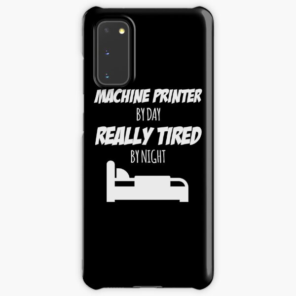Machine Printer Job Fun Gift for every Machine Printer Funny Slogan Hobby Work Worker Samsung Galaxy Snap Case