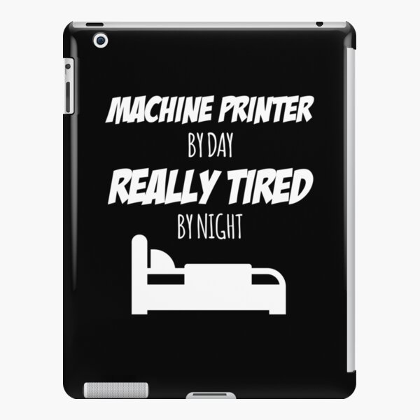 Machine Printer Job Fun Gift for every Machine Printer Funny Slogan Hobby Work Worker iPad Snap Case