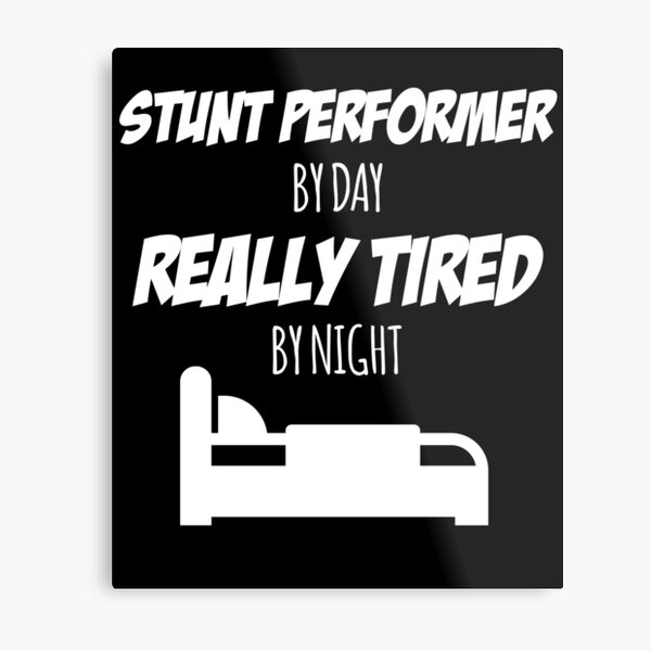 Stunt Performer Job Fun Gift for every Stunt Performer Funny Slogan Hobby Work Worker Metal Print
