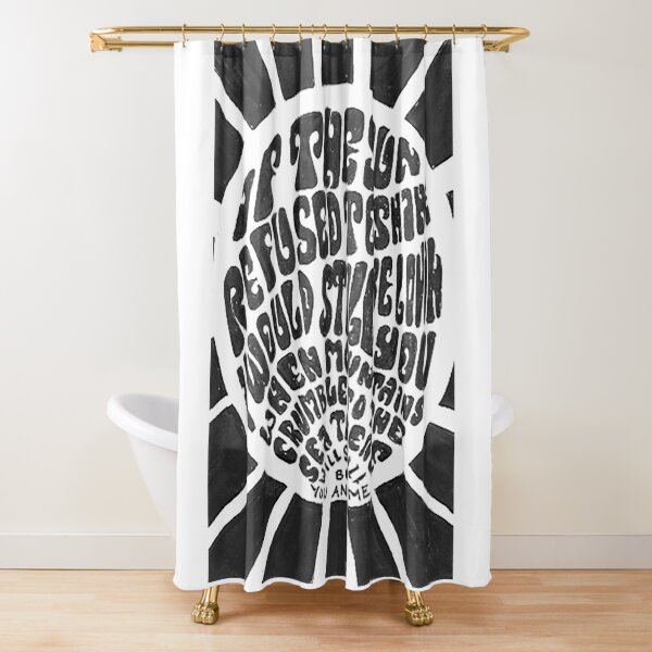 If the sun refused to shine Shower Curtain