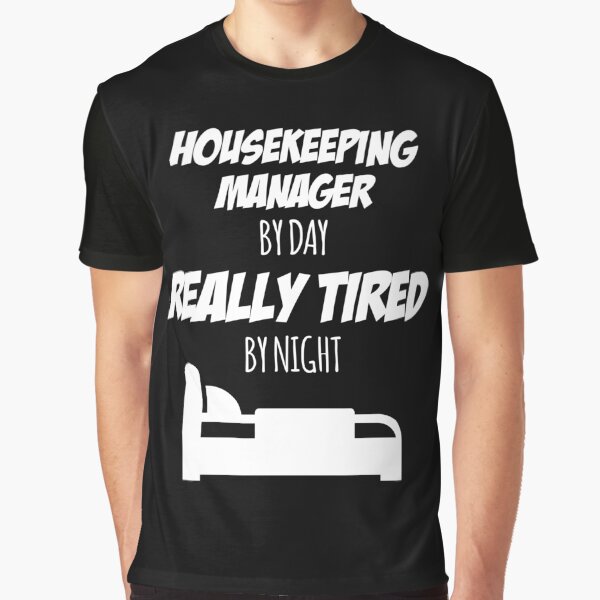 Housekeeping Manager Job Fun Gift for every Housekeeping Manager Funny Slogan Hobby Work Worker Graphic T-Shirt