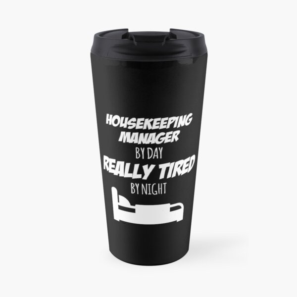 Housekeeping Manager Job Fun Gift for every Housekeeping Manager Funny Slogan Hobby Work Worker Travel Mug