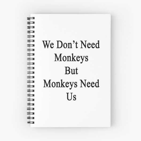 Item preview, We Don't Need Monkeys But Monkeys Need Us  designed and sold by supernova23.