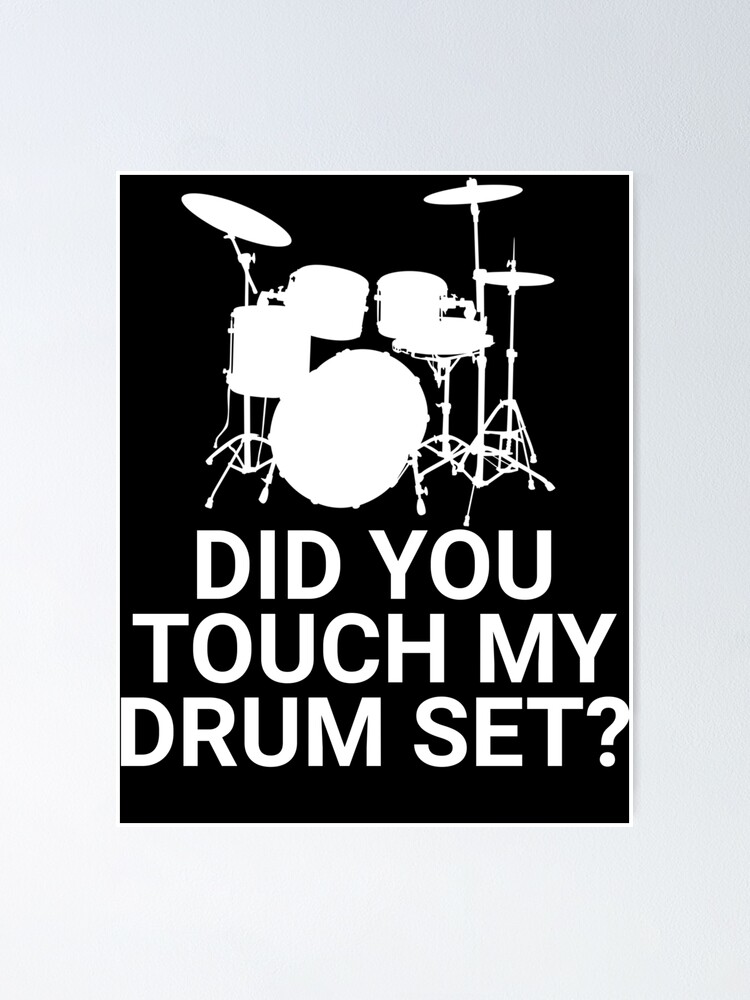 did you touch my drumset