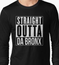 STRAIGHT OUTTA DA BRONX Long Sleeve T-Shirt