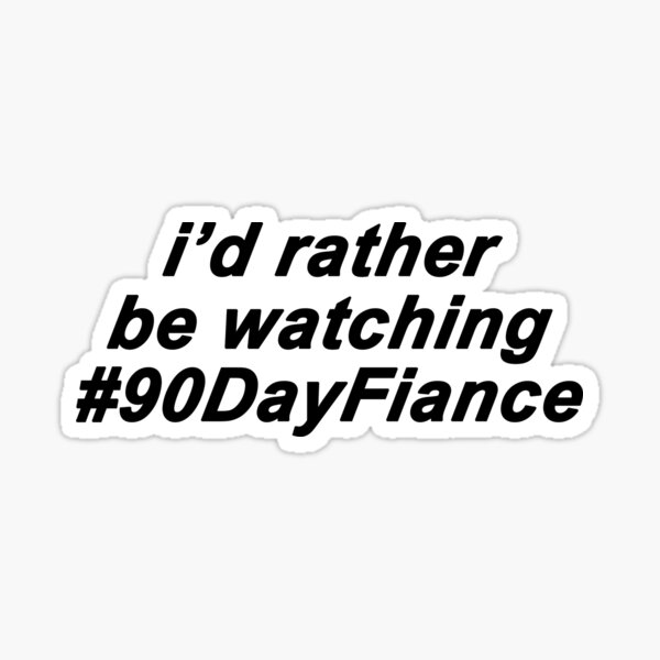 90 day fiance funny sticker Sticker