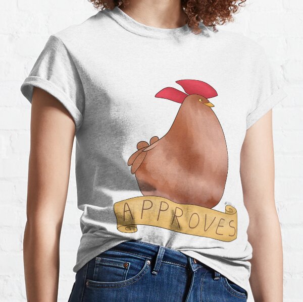 The Chicken Approves Classic T-Shirt