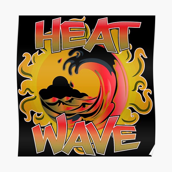 Heat Wave Posters | Redbubble