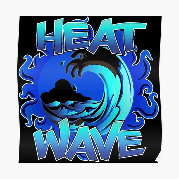 Heat Wave Posters | Redbubble