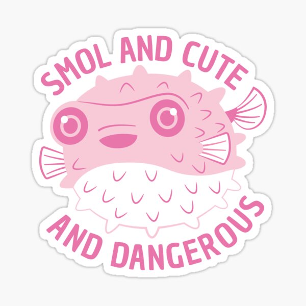 Smol and Cute and Dangerous Sticker