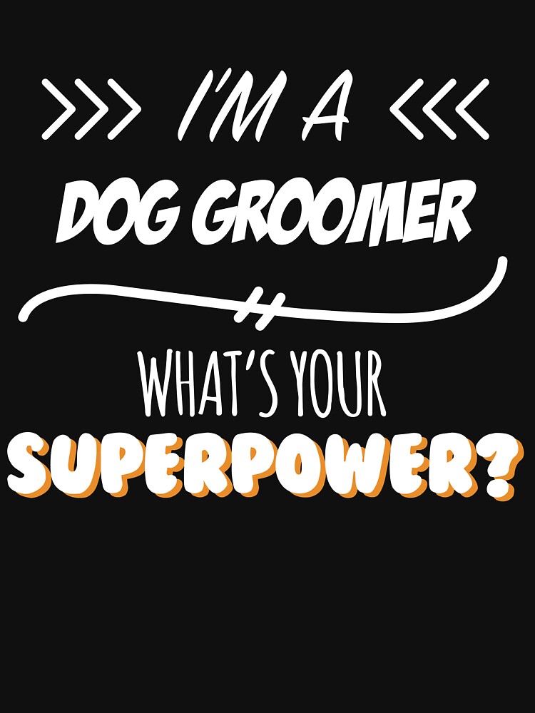 "Dog Groomer Funny Superpower Slogan Gift for every Dog Groomer Funny