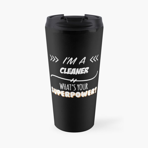 Cleaner Funny Superpower Slogan Gift for every Cleaner Funny Slogan Hobby Work Worker Travel Mug